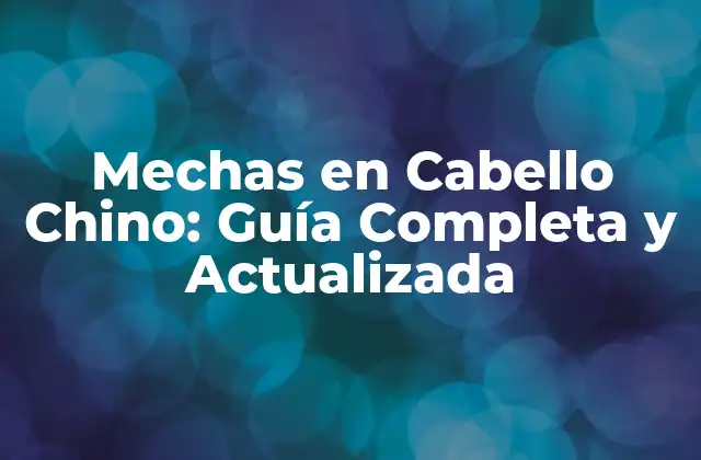 Mechas en Cabello Chino: Guía Completa y Actualizada