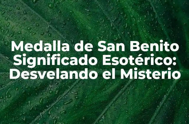 Medalla de San Benito Significado Esotérico: Desvelando el Misterio