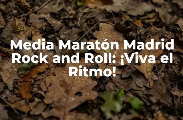 Media Maratón Madrid Rock And Roll: ¡viva el Ritmo!