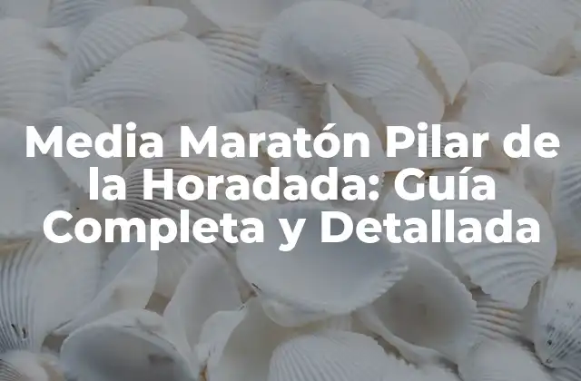 Media Maratón Pilar de la Horadada: Guía Completa y Detallada