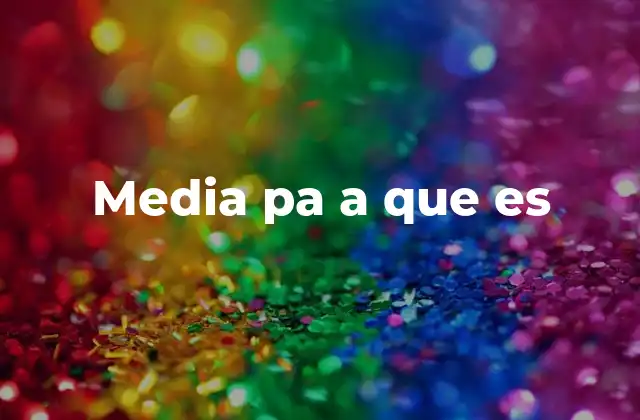 El uso de media pa a que es en contextos sociales y culturales