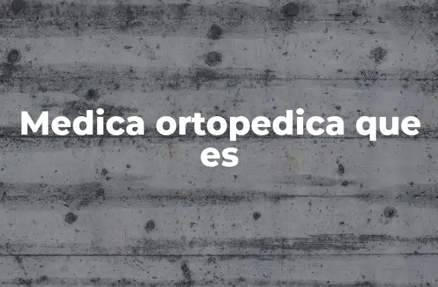 Medica Ortopedica que es