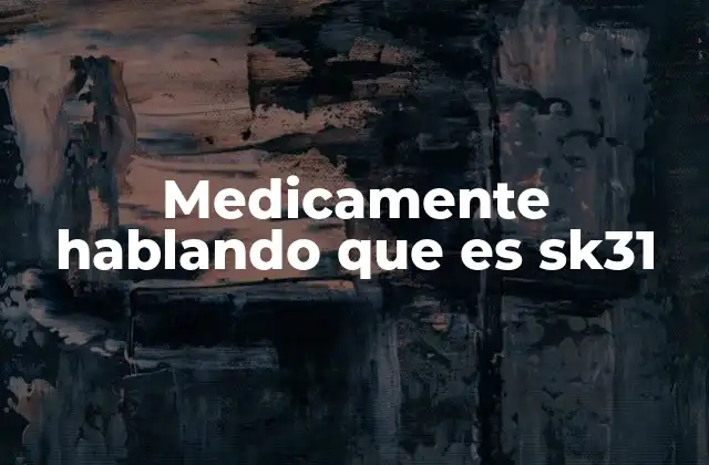 Medicamente Hablando que es Sk31