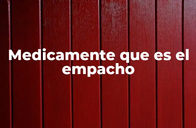 Medicamente que es el Empacho