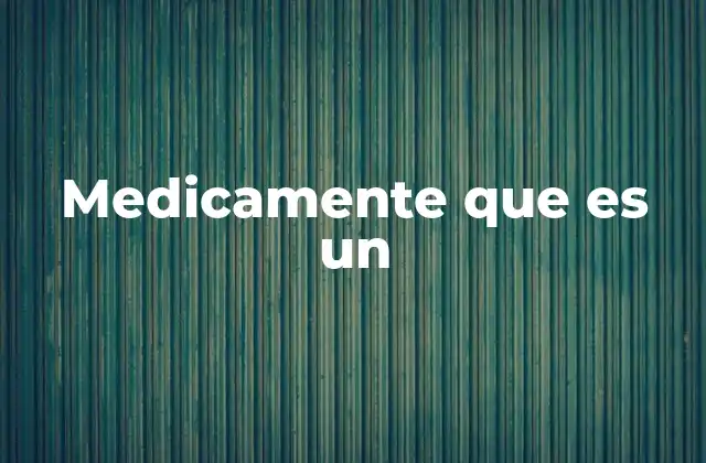 Medicamente que es un