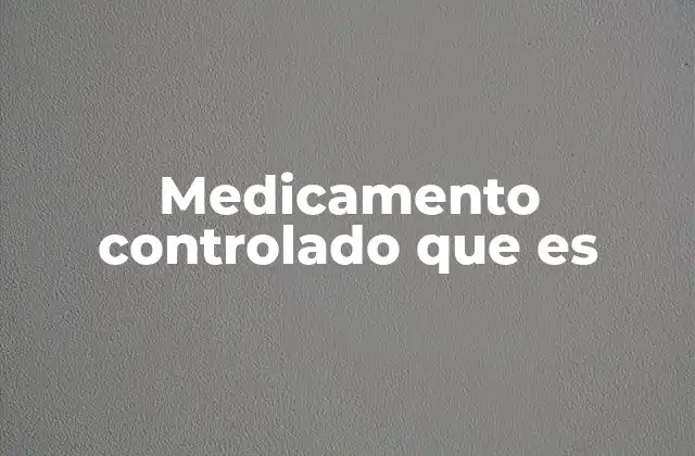 Medicamento Controlado que es