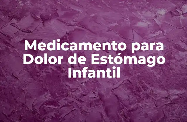 Causas del Dolor de Estómago en Niños