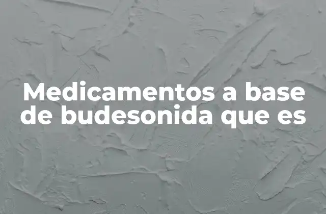 Medicamentos a Base de Budesonida que es