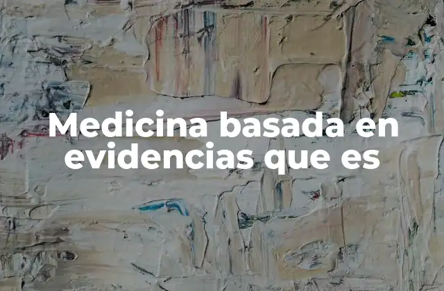 Medicina Basada en Evidencias que es