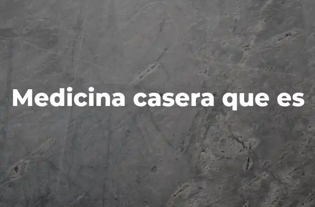 Medicina Casera que es