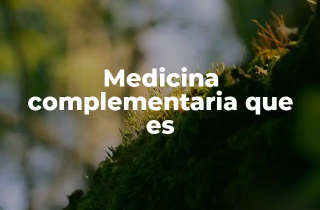 Medicina Complementaria que es