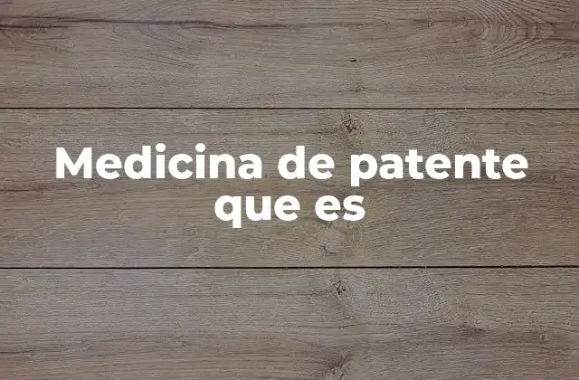 Medicina de Patente que es