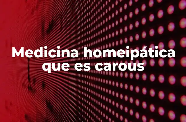 Medicina Homeipática que es Carous