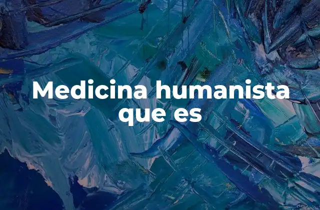 Medicina Humanista que es