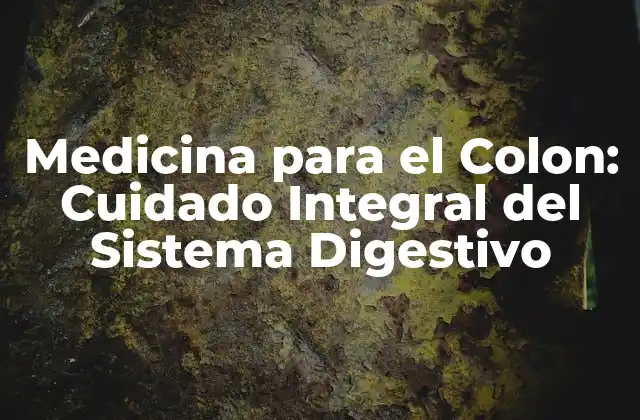 Medicina para el Colon: Cuidado Integral Del Sistema Digestivo