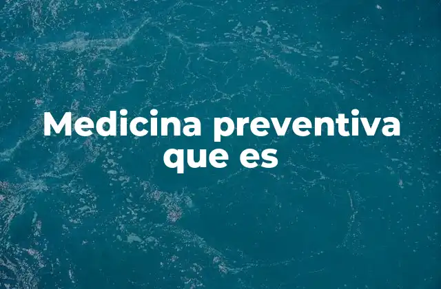 Medicina Preventiva que es