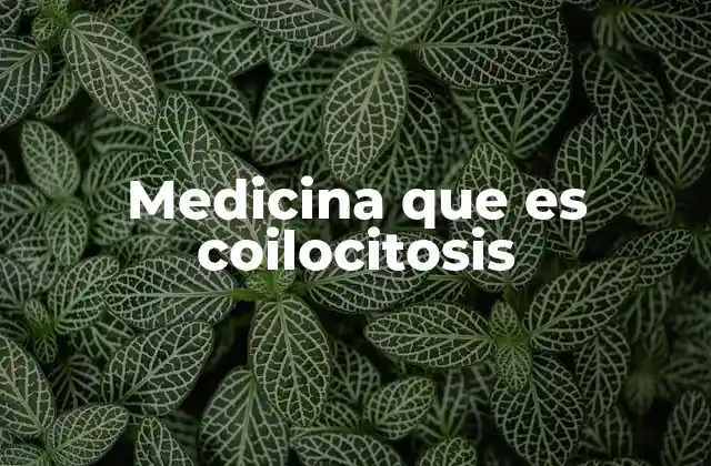 Medicina que es Coilocitosis