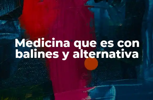 Medicina que es con Balines y Alternativa