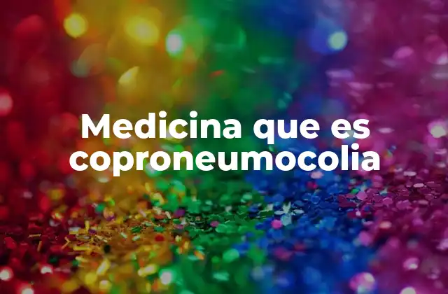 Medicina que es Coproneumocolia 2 Cómo se desarrolla la coproneumocolia