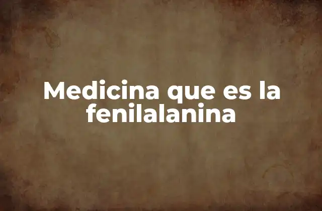 Medicina que es la Fenilalanina
