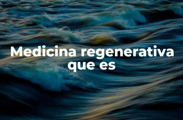 Medicina Regenerativa que es