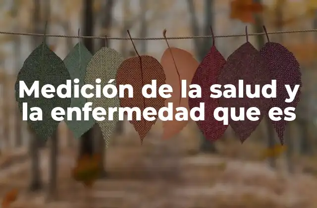 Medición de la Salud y la Enfermedad que es
