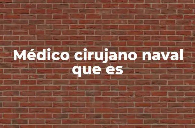 Médico Cirujano Naval que es