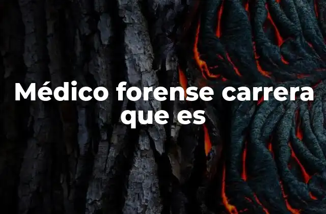 Médico Forense Carrera que es