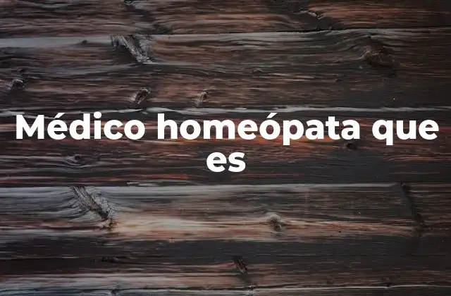 Médico Homeópata que es