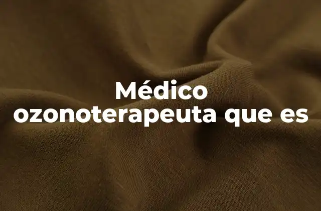 Médico Ozonoterapeuta que es