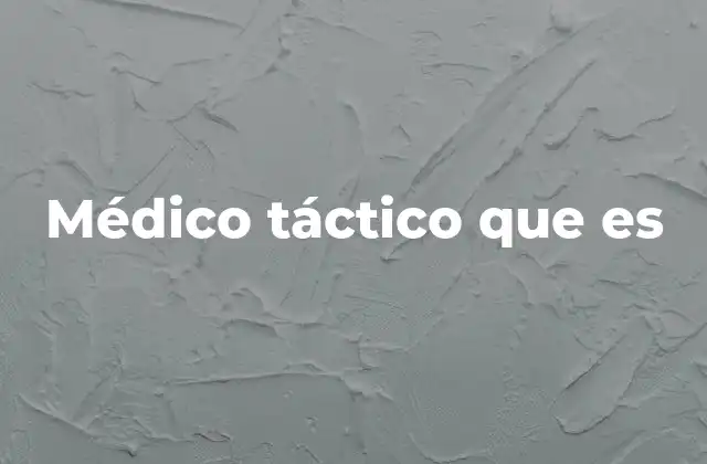 Médico Táctico que es