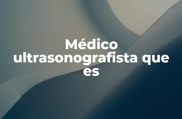 Médico Ultrasonografista que es