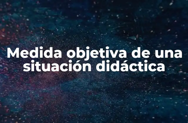 Medida Objetiva de una Situación Didáctica