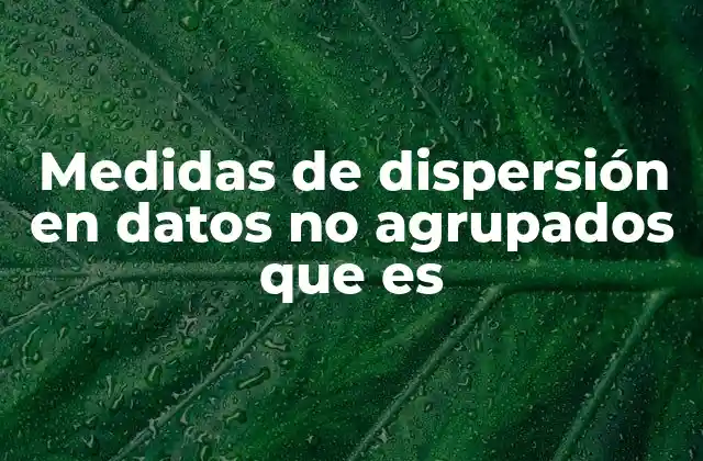 Medidas de Dispersión en Datos No Agrupados que es