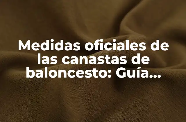 Medidas Oficiales de las Canastas de Baloncesto: Guía Completa