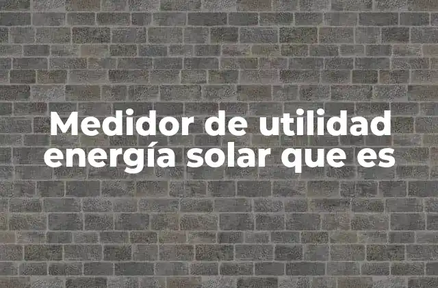 La importancia del monitoreo energético en sistemas solares