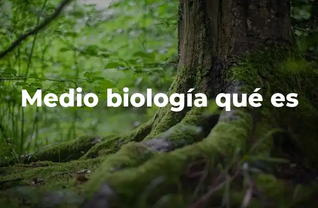 Medio Biología Qué es