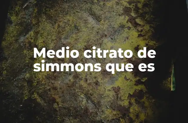 Medio Citrato de Simmons que es