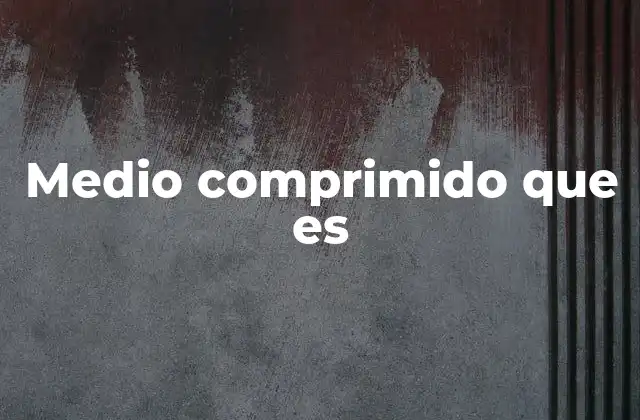 Medio Comprimido que es 2 La importancia de la dosificación precisa en medicamentos