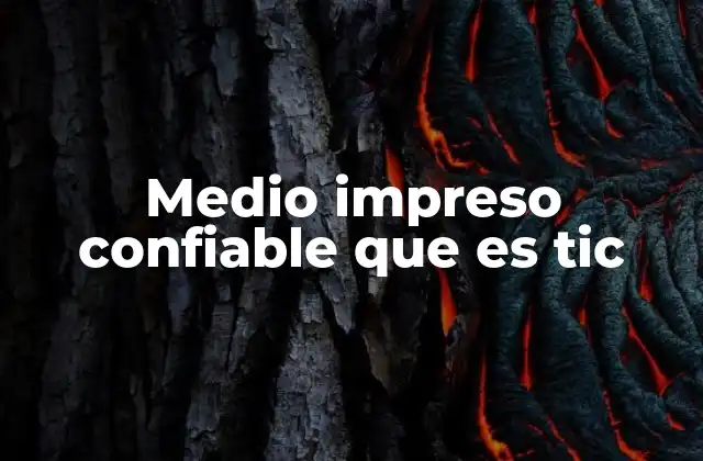 Medio Impreso Confiable que es Tic