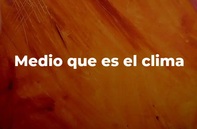 Medio que es el Clima