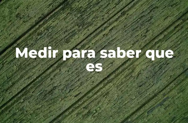 Medir para Saber que es