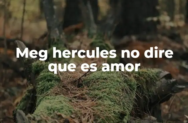 Meg Hercules No Dire que es Amor