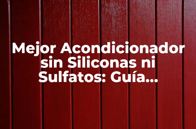 Mejor Acondicionador sin Siliconas ni Sulfatos: Guía Completa