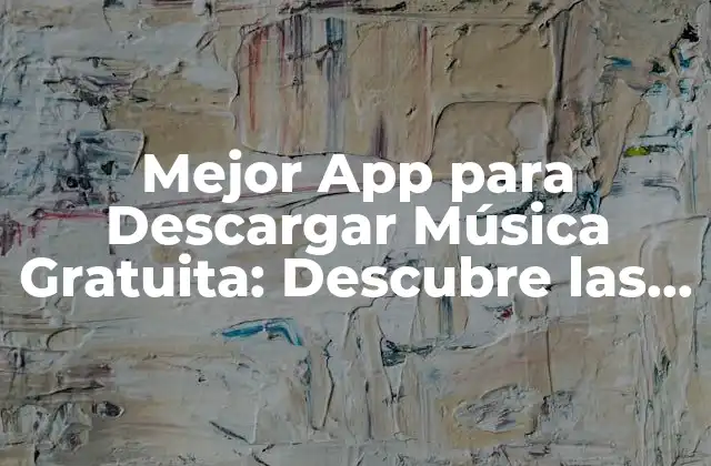 Mejor App para Descargar Música Gratuita: Descubre las Opciones Más Populares