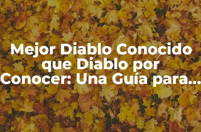 Mejor Diablo Conocido que Diablo por Conocer: una Guía para Conocer a la Perfección