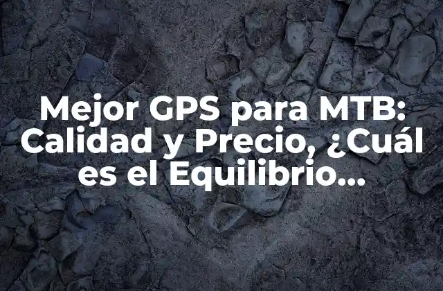 ¿Qué es lo que debes buscar en un GPS para MTB?