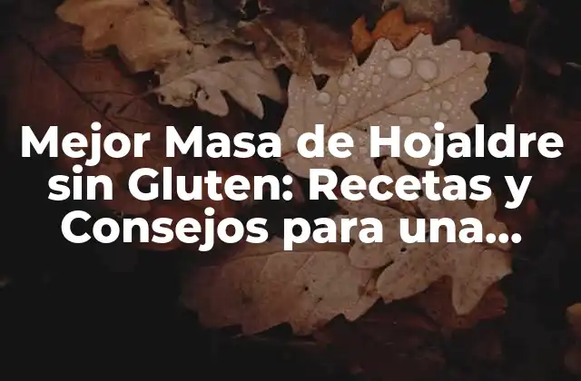 Mejor Masa de Hojaldre sin Gluten: Recetas y Consejos para una Deliciosa Experiencia