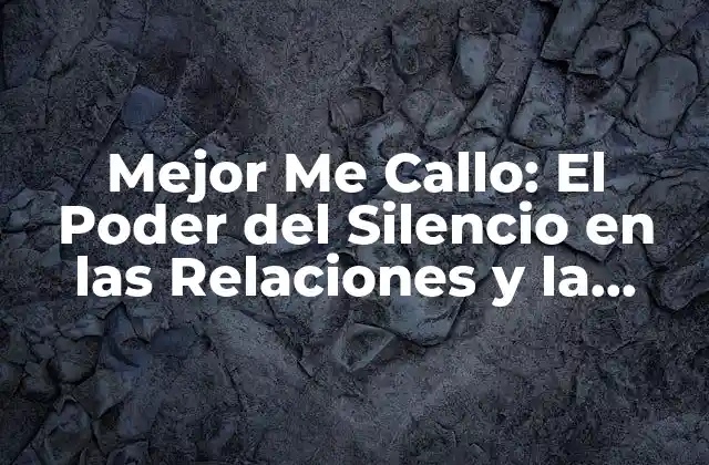 Mejor Me Callo: el Poder Del Silencio en las Relaciones y la Comunicación
