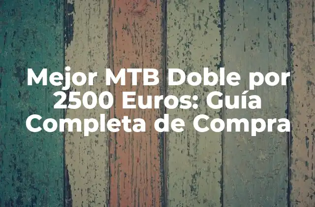 Mejor Mtb Doble por 2500 Euros: Guía Completa de Compra